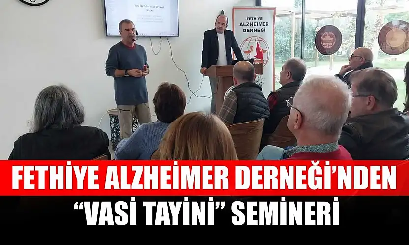 Fethiye Alzheimer Derneği'nden 'Vasi Tayini' Semineri