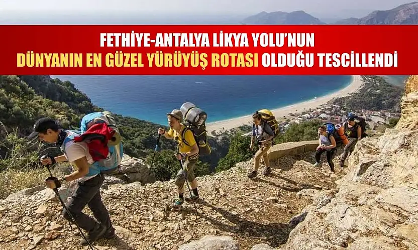 Fethiye-Antalya Likya Yolu'nun dünyanın en güzel yürüyüş rotası olduğu tescillendi