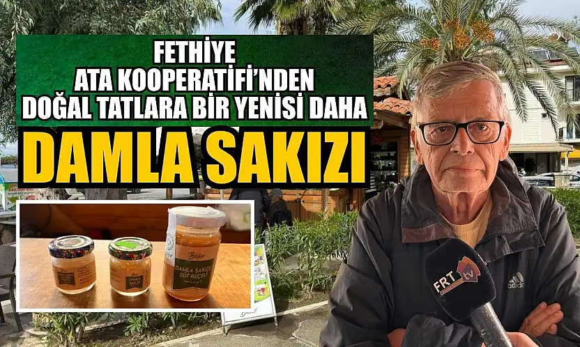 Fethiye Ata Kooperatifi'nden doğal tatlara bir yenisi daha: Damla Sakızı