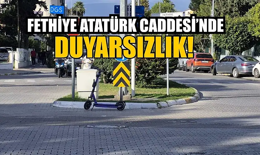 Fethiye Atatürk Caddesi'nde duyarsızlık