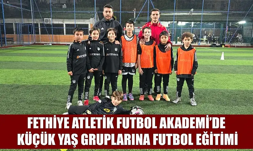 Fethiye Atletik Futbol Akademi'de Küçük Yaş Gruplarına Futbol Eğitimi