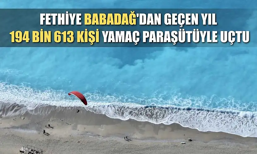 Fethiye Babadağ'dan geçen yıl 194 bin 613 kişi yamaç paraşütüyle uçtu