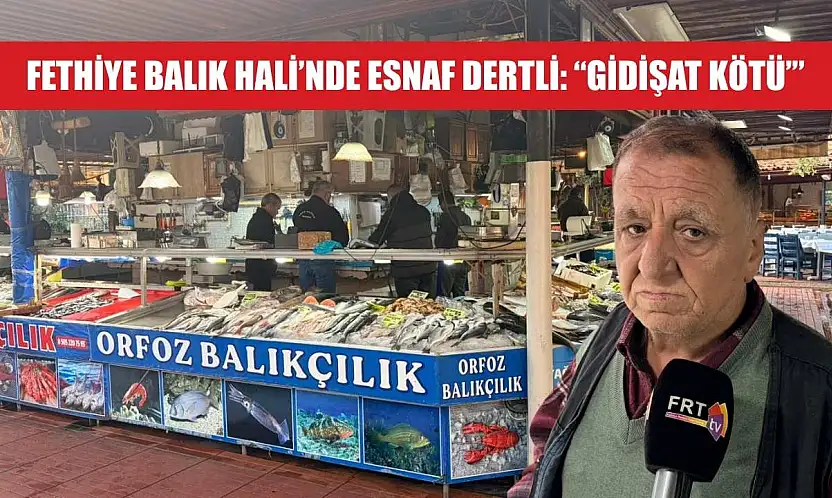 Fethiye Balık Hali'nde esnaf dertli: 'Gidişat kötü'