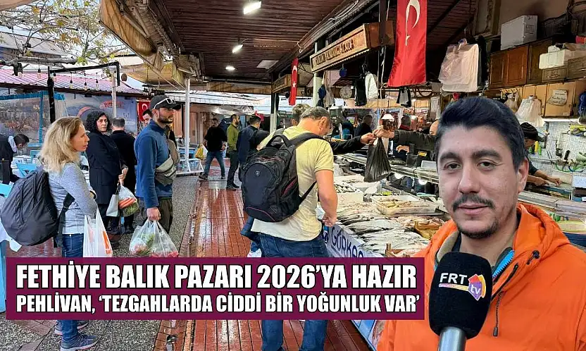 Fethiye Balık Pazarı 2026'ya hazır: Pehlivan, 'Tezgahlarda ciddi bir yoğunluk var'