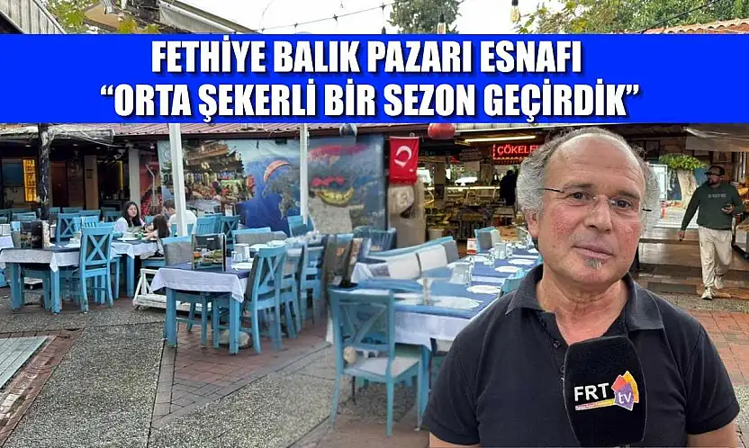 Fethiye Balık Pazarı  Esnafı 'Orta şekerli bir sezon geçirdik'