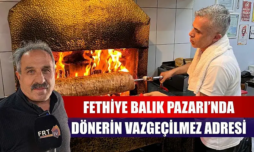 Fethiye Balık Pazarı'nda dönerin vazgeçilmez adresi