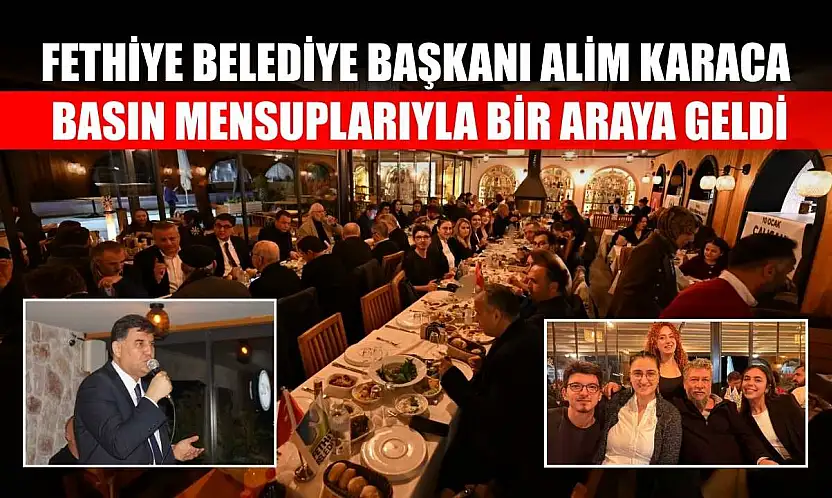 Fethiye Belediye Başkanı Alim Karaca, Basın Mensuplarıyla Bir Araya Geldi