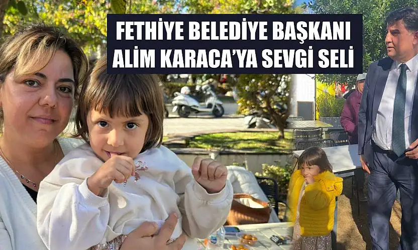 Fethiye Belediye Başkanı Alim Karaca'ya sevgi seli