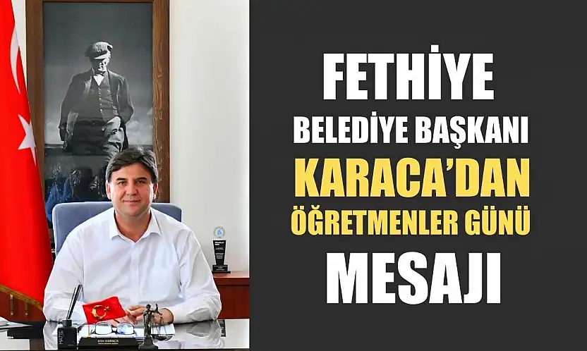 Fethiye Belediye Başkanı Karaca'dan Öğretmenler Günü Mesajı