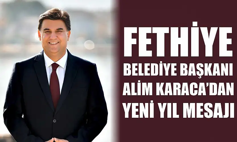 Fethiye Belediye Başkanı Karaca'dan Yeni Yıl Mesajı