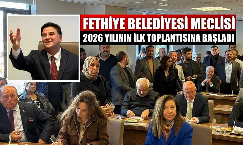 Fethiye Belediyesi Meclisi 2026 yılının ilk toplantısına başladı
