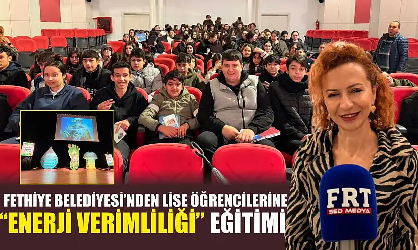 Fethiye Belediyesi'nden lise öğrencilerine 'Enerji Verimliliği' eğitimi