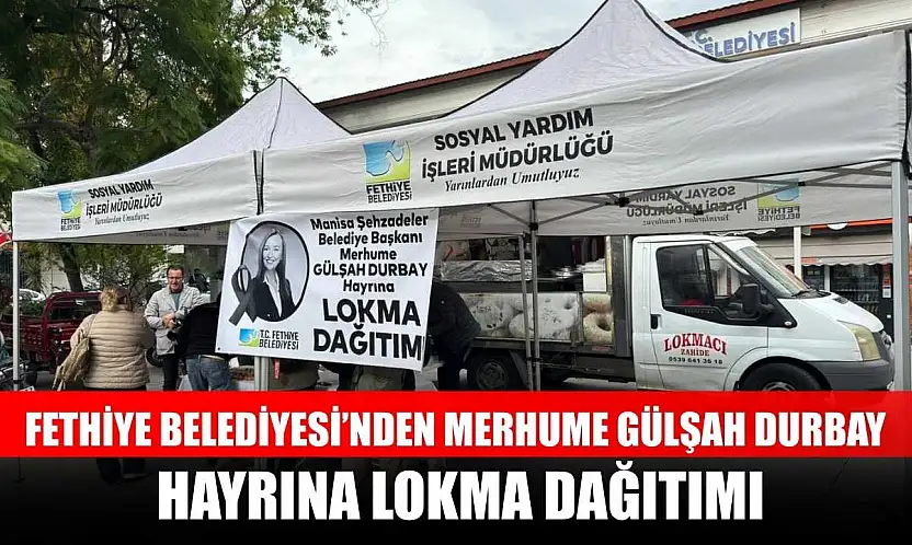 Fethiye Belediyesi'nden Merhume Gülşah Durbay hayrına lokma dağıtımı