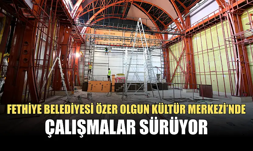 Fethiye Belediyesi Özer Olgun Kültür Merkezi'nde Çalışmalar Sürüyor