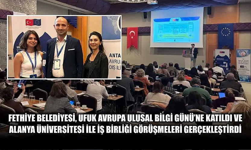 Fethiye Belediyesi, Ufuk Avrupa Ulusal Bilgi Günü'ne Katıldı ve Alanya Üniversitesi ile İş Birliği Görüşmeleri Gerçekleştirdi