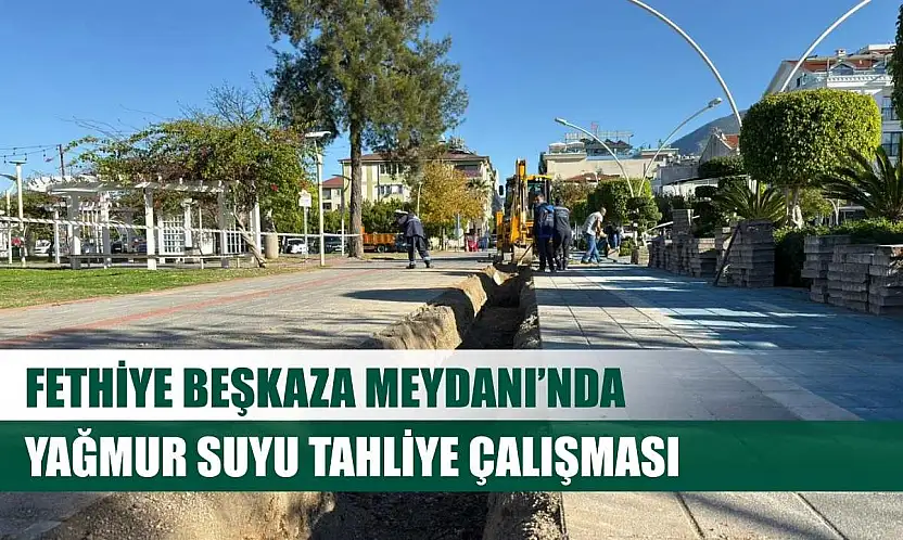 Fethiye Beşkaza Meydanı'nda Yağmur Suyu Tahliye Çalışması