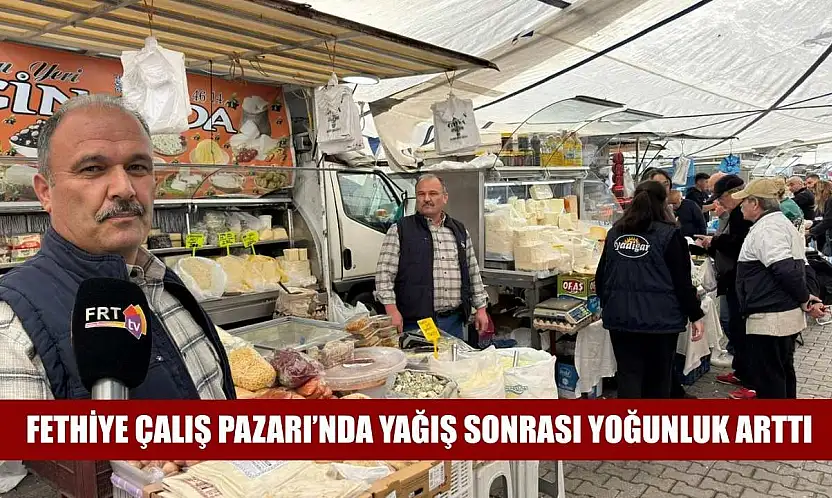 Fethiye Çalış Pazarı'nda Yağış Sonrası Yoğunluk Arttı