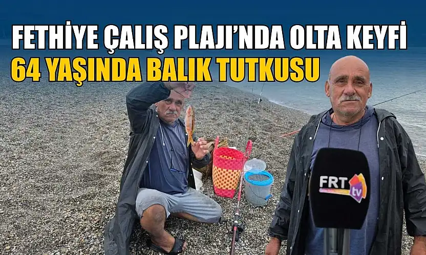 Fethiye Çalış Plajı'nda olta keyfi: 64 yaşında balık tutkusu