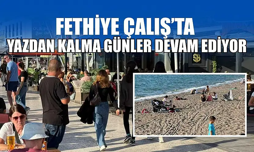 Fethiye Çalış'ta yazdan kalma günler devam ediyor