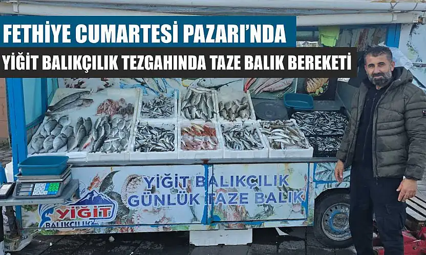 Fethiye Cumartesi Pazarı'nda Yiğit Balıkçılık tezgahında taze balık bereketi