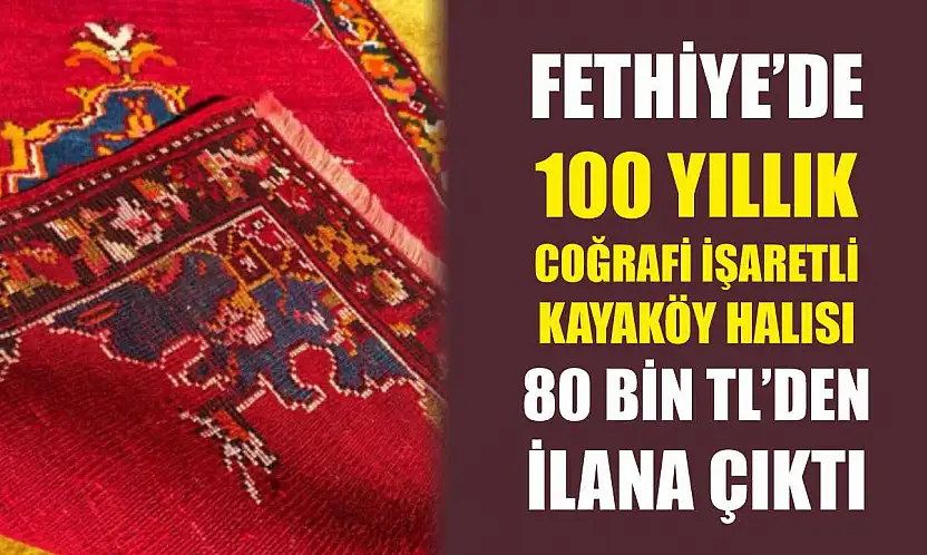 Fethiye'de 100 Yıllık coğrafi işaretli  Kayaköy Halısı 80 Bin TL'den ilana çıktı