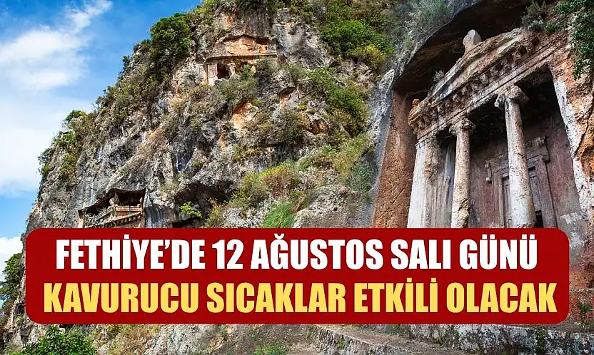 Fethiye'de 12 Ağustos Salı Günü Kavurucu Sıcaklar Etkili Olacak