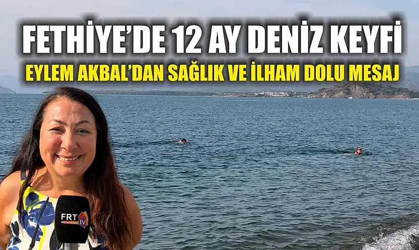 Fethiye'de 12 ay deniz keyfi: Eylem Akbal'dan sağlık ve ilham dolu mesaj