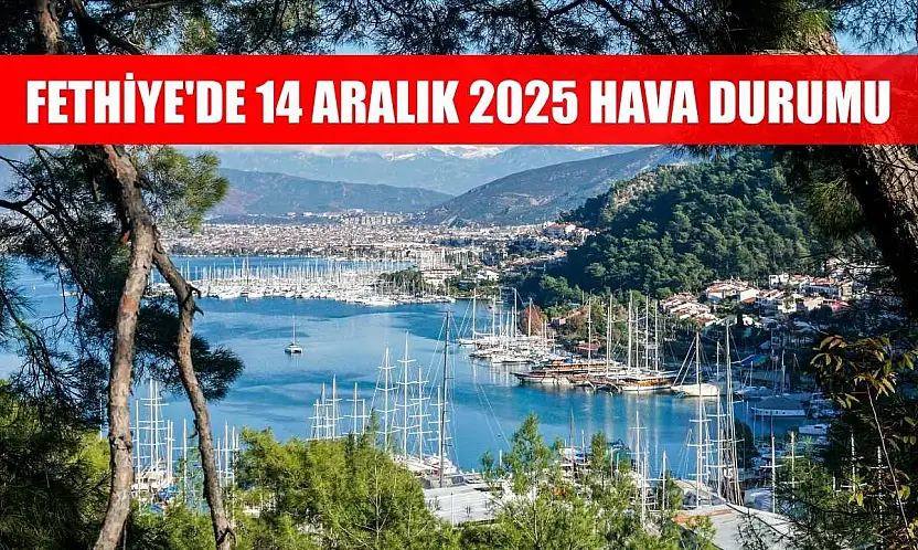 Fethiye'de 14 Aralık 2025 Hava Durumu