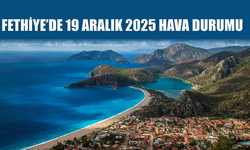 Fethiye'de 19 Aralık 2025 Hava Durumu