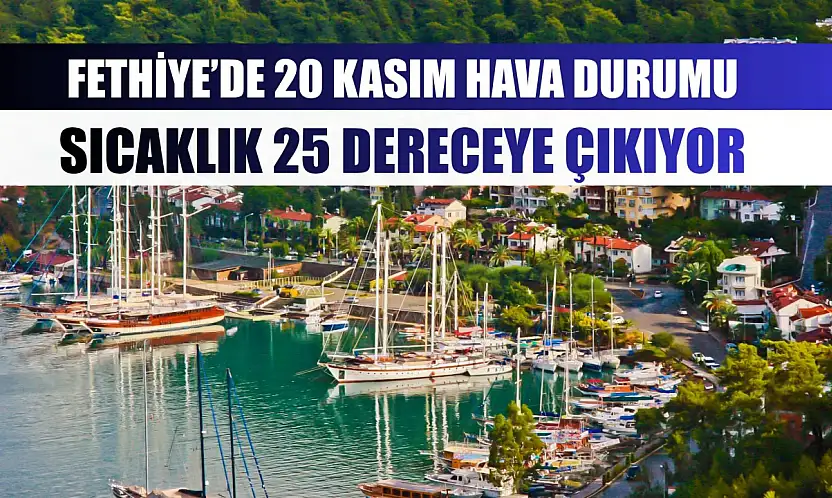 Fethiye'de 20 Kasım Hava Durumu: Sıcaklık 25 Dereceye Çıkıyor