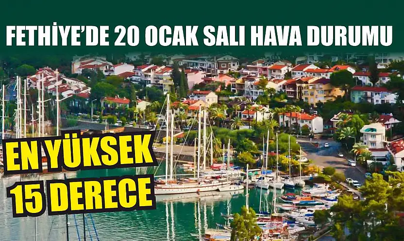 Fethiye'de 20 Ocak Salı Hava Durumu: En Yüksek 15 Derece