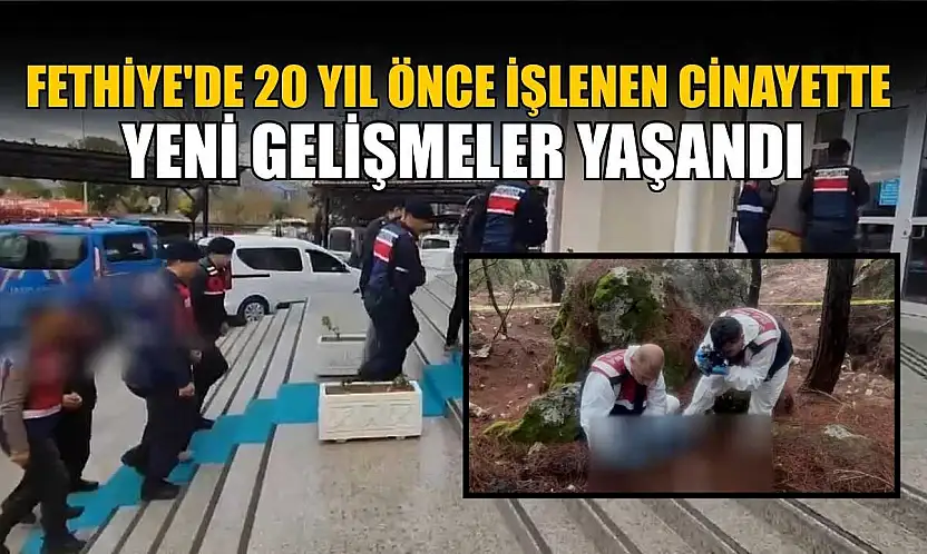 Fethiye'de 20 yıl önce işlenen cinayette yeni gelişmeler yaşandı