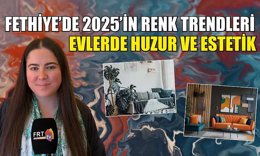 Fethiye'de 2025'in renk trendleri: Evlerde huzur ve estetik