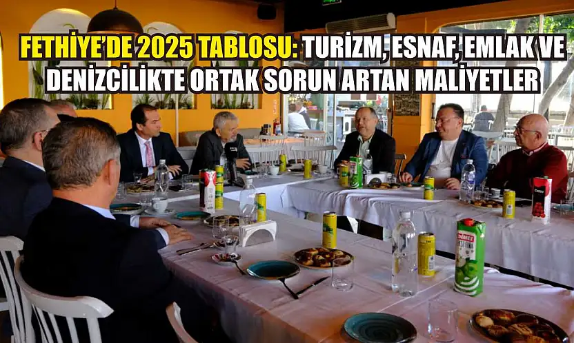 Fethiye'de 2025 tablosu: Turizm, esnaf, emlak ve denizcilikte ortak sorun artan maliyetler