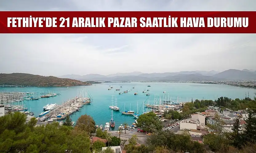 Fethiye'de 21 Aralık Pazar Saatlik Hava Durumu