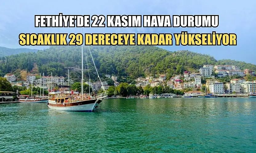 Fethiye'de 22 Kasım Hava Durumu: Sıcaklık 29 Dereceye Kadar Yükseliyor