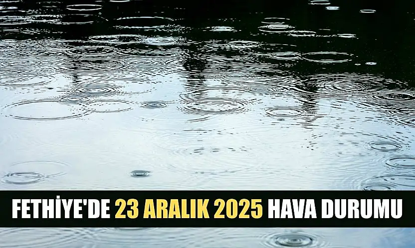 Fethiye'de 23 Aralık 2025 Hava Durumu