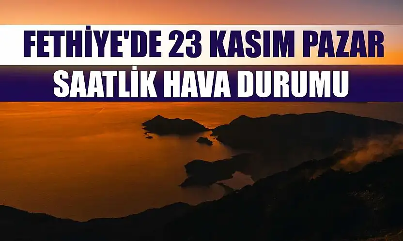 Fethiye'de 23 Kasım Pazar  Saatlik Hava Durumu