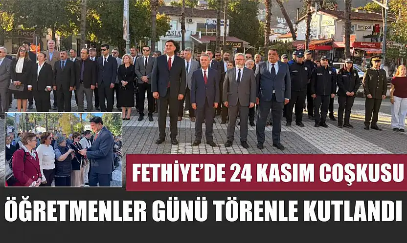 Fethiye'de 24 Kasım coşkusu: Öğretmenler Günü törenle kutlandı