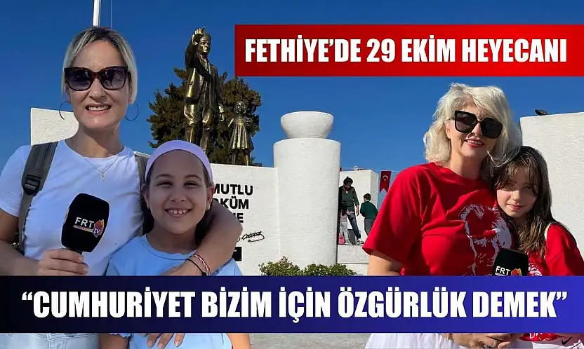 Fethiye'de 29 Ekim Heyecanı: 'Cumhuriyet bizim için özgürlük demek'