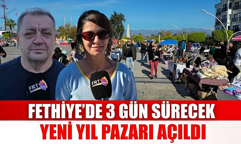 Fethiye'de 3 gün sürecek Yeni Yıl Pazarı açıldı