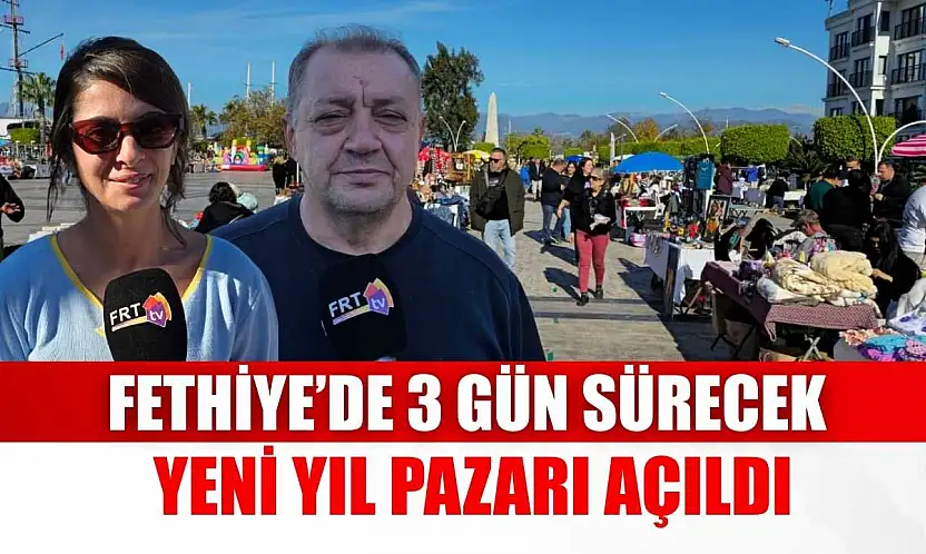 Fethiye'de 3 gün sürecek Yeni Yıl Pazarı açıldı