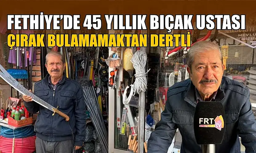 Fethiye'de 45 yıllık bıçak ustası çırak bulamamaktan dertli