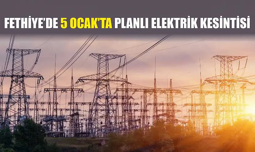 Fethiye'de 5 Ocak'ta Planlı Elektrik Kesintisi