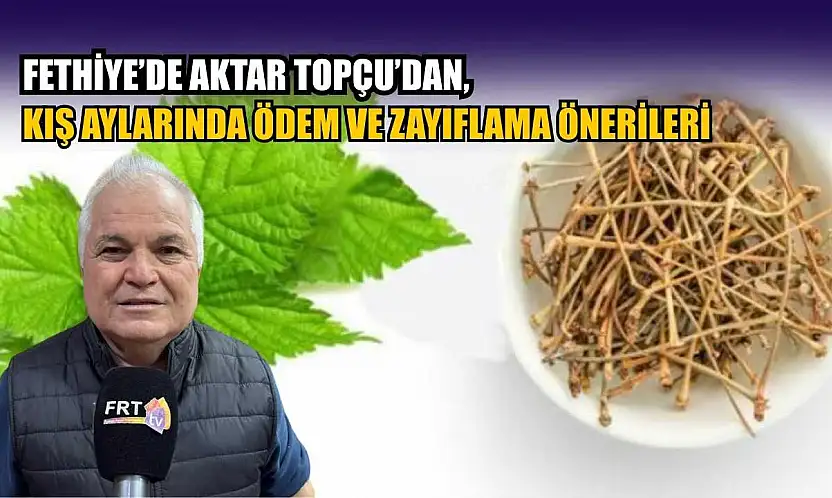 Fethiye'de Aktar Topçu'dan, kış aylarında ödem ve zayıflama önerileri