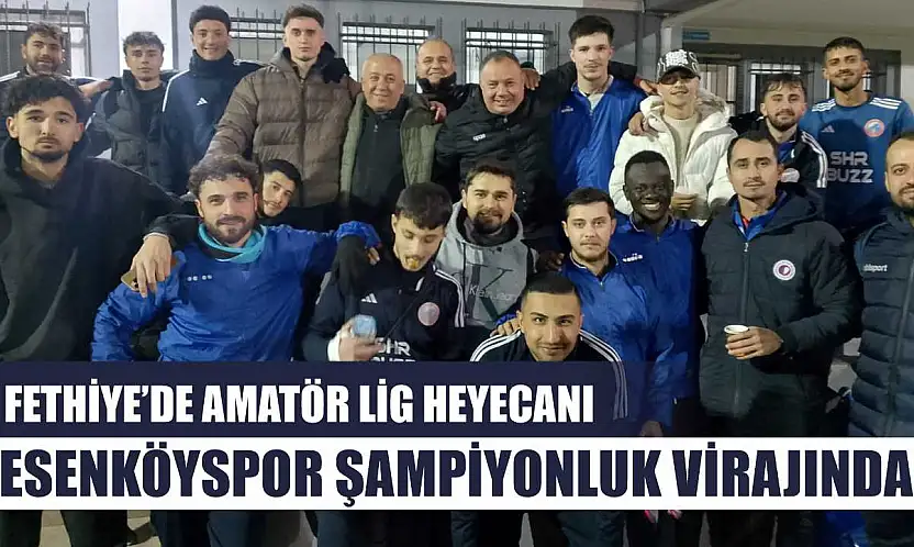 Fethiye'de Amatör Lig Heyecanı: Esenköyspor Şampiyonluk Virajında