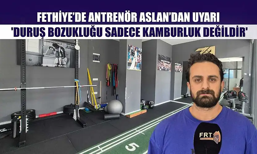 Fethiye'de Antrenör Aslan'dan Uyarı: 'Duruş bozukluğu sadece kamburluk değildir'