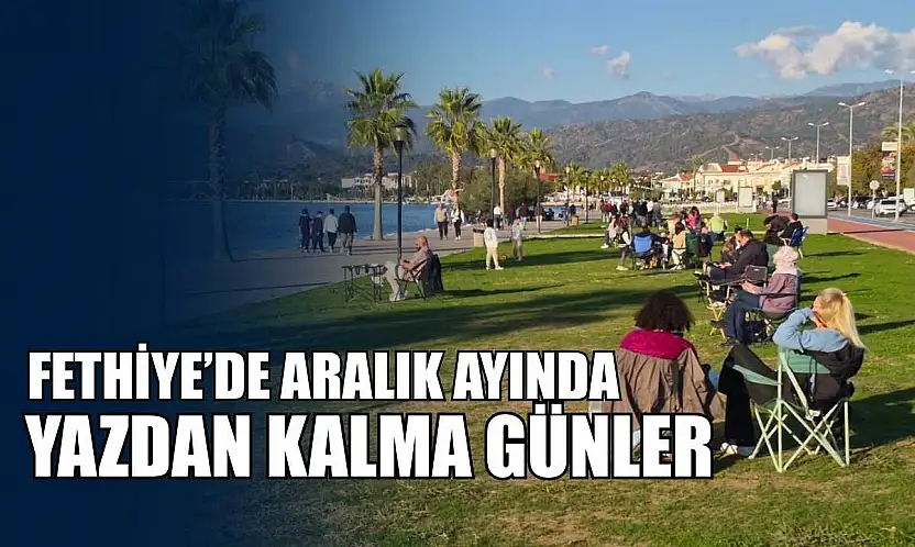 Fethiye'de Aralık ayında yazdan kalma günler