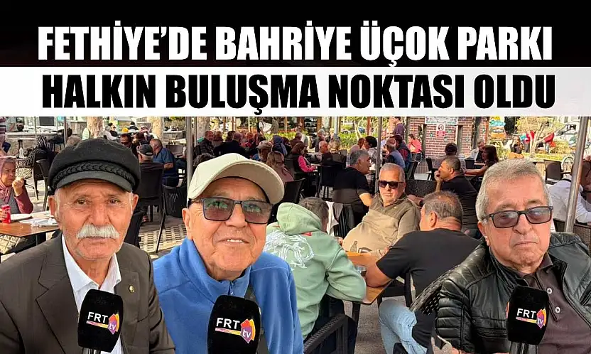 Fethiye'de Bahriye Üçok Parkı halkın buluşma noktası oldu