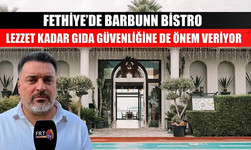 Fethiye'de Barbunn Bistro lezzet kadar gıda güvenliğine de önem veriyor